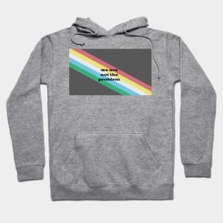 We Are Not The Problem Hoodie